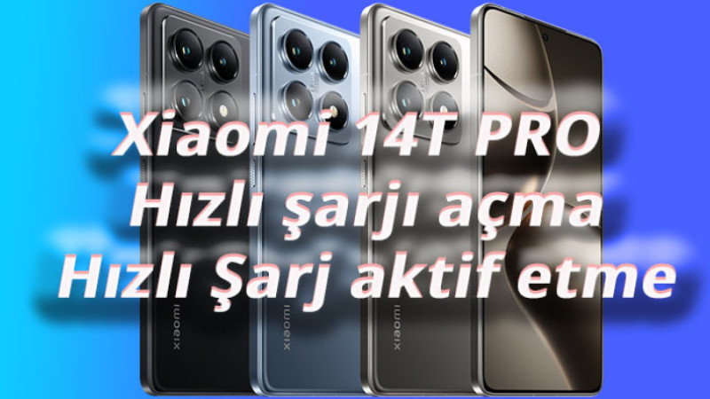 Xiaomi 14T PRO Hızlı şarjı açma Hızlı Şarj aktif etme