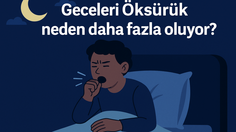 Geceleri Öksürük neden daha fazla oluyor?