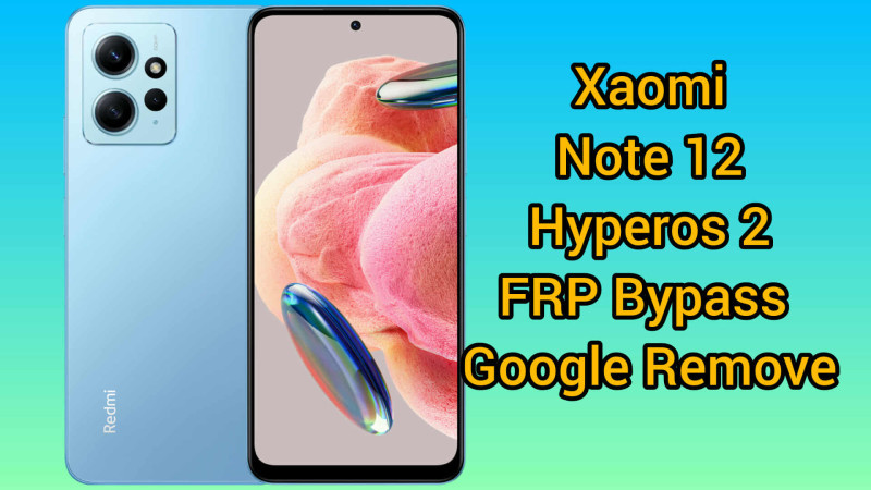 Xiaomi Note 12 Hyperos 2 FRP Bypass Google Account Remove 2025